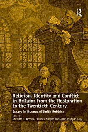 Religion, Identity and Conflict in Britain: From the Restoration to the Twentieth Century