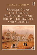 Refugee Nuns, the French Revolution, and British Literature and Culture