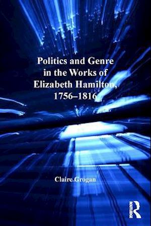 Politics and Genre in the Works of Elizabeth Hamilton, 1756–1816