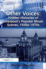Other Voices: Hidden Histories of Liverpool''s Popular Music Scenes, 1930s-1970s