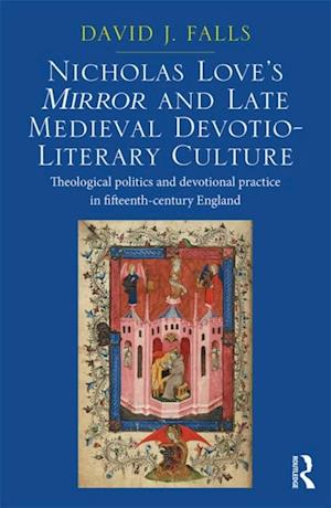 Nicholas Love''s Mirror and Late Medieval Devotio-Literary Culture