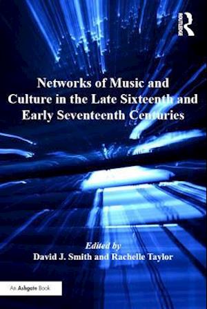 Networks of Music and Culture in the Late Sixteenth and Early Seventeenth Centuries