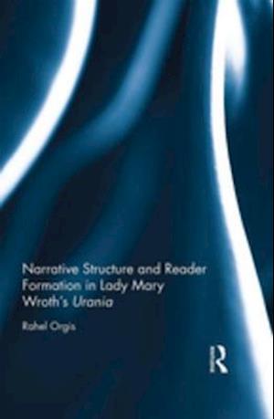 Narrative Structure and Reader Formation in Lady Mary Wroth''s Urania