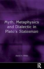 Myth, Metaphysics and Dialectic in Plato''s Statesman