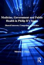 Medicine, Government and Public Health in Philip II's Spain