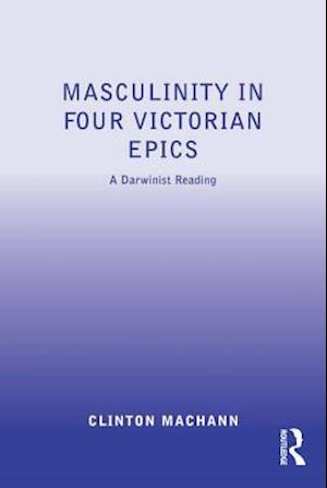 Masculinity in Four Victorian Epics