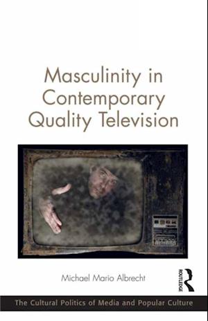 Masculinity in Contemporary Quality Television