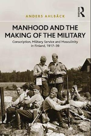 Manhood and the Making of the Military