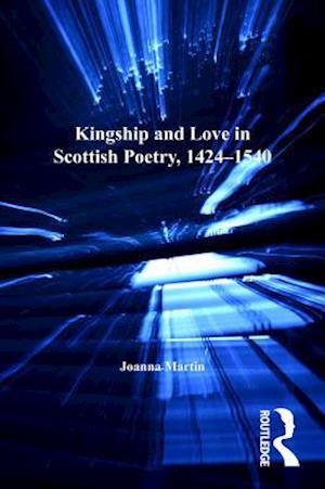 Kingship and Love in Scottish Poetry, 1424–1540