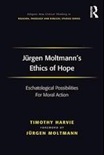 Jürgen Moltmann''s Ethics of Hope