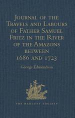 Journal of the Travels and Labours of Father Samuel Fritz in the River of the Amazons between 1686 and 1723