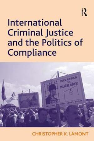 International Criminal Justice and the Politics of Compliance