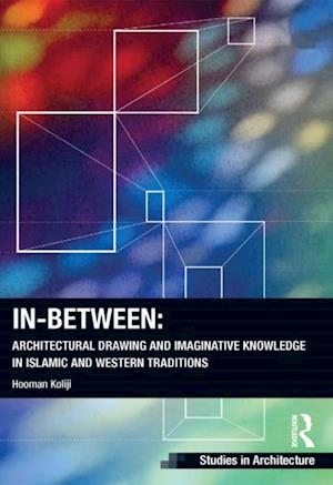 In-Between: Architectural Drawing and Imaginative Knowledge in Islamic and Western Traditions