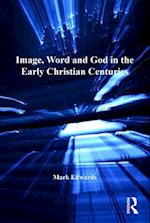 Image, Word and God in the Early Christian Centuries
