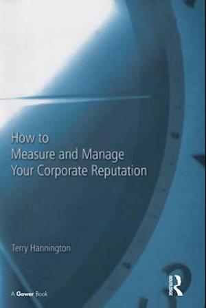 How to Measure and Manage Your Corporate Reputation