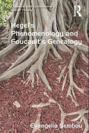 Hegel''s Phenomenology and Foucault''s Genealogy