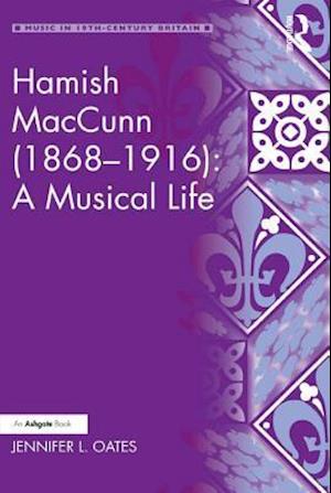 Hamish MacCunn (1868-1916): A Musical Life