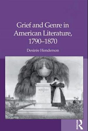 Grief and Genre in American Literature, 1790-1870