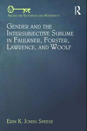 Gender and the Intersubjective Sublime in Faulkner, Forster, Lawrence, and Woolf