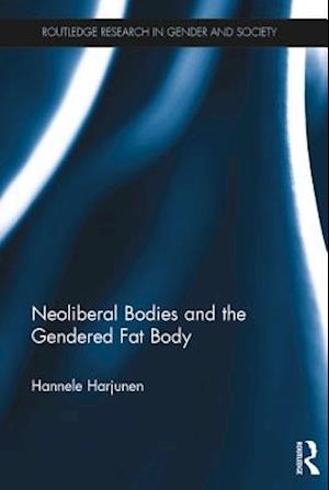 Neoliberal Bodies and the Gendered Fat Body