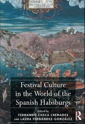 Festival Culture in the World of the Spanish Habsburgs