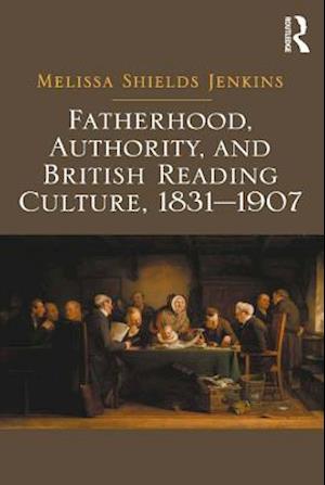 Fatherhood, Authority, and British Reading Culture, 1831-1907
