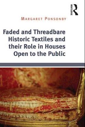 Faded and Threadbare Historic Textiles and their Role in Houses Open to the Public