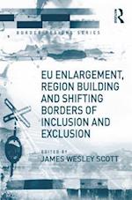 EU Enlargement, Region Building and Shifting Borders of Inclusion and Exclusion