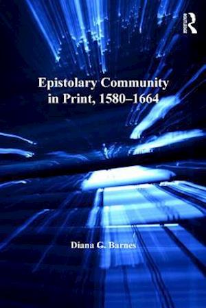 Epistolary Community in Print, 1580,1664