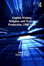 English Women, Religion, and Textual Production, 1500-1625