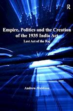 Empire, Politics and the Creation of the 1935 India Act