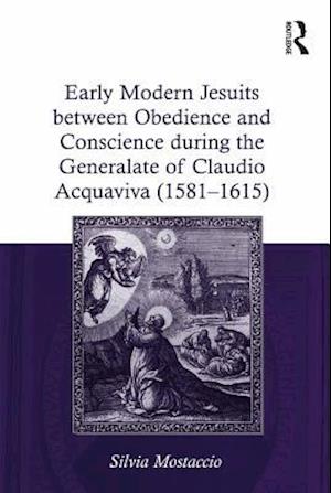 Early Modern Jesuits between Obedience and Conscience during the Generalate of Claudio Acquaviva (1581-1615)