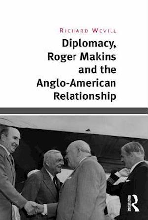 Diplomacy, Roger Makins and the Anglo-American Relationship