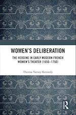 Women’s Deliberation: The Heroine in Early Modern French Women’s Theater (1650–1750)