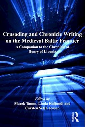 Crusading and Chronicle Writing on the Medieval Baltic Frontier