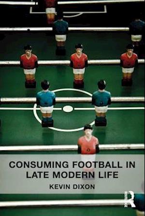 Consuming Football in Late Modern Life