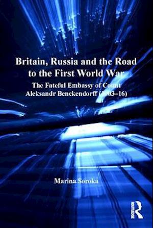 Britain, Russia and the Road to the First World War