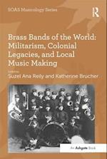Brass Bands of the World: Militarism, Colonial Legacies, and Local Music Making