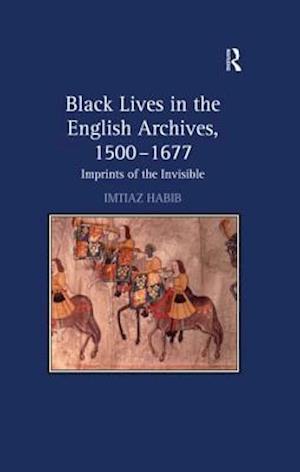 Black Lives in the English Archives, 1500 1677