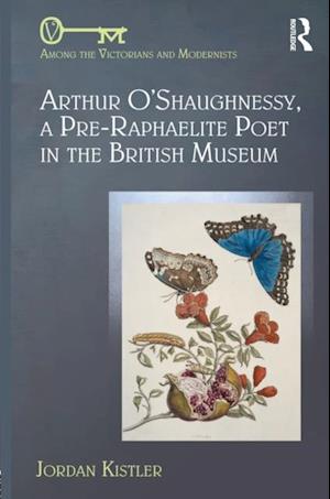 Arthur O'Shaughnessy, A Pre-Raphaelite Poet in the British Museum