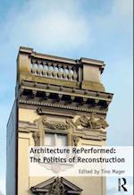 Architecture RePerformed: The Politics of Reconstruction