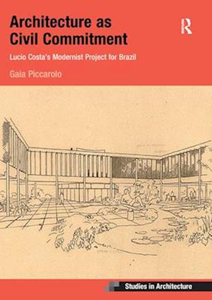 Architecture as Civil Commitment: Lucio Costa's Modernist Project for Brazil