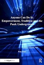 Anyone Can Do It: Empowerment, Tradition and the Punk Underground