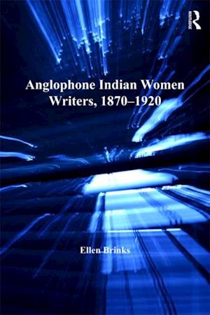 Anglophone Indian Women Writers, 1870-1920