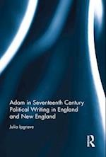 Adam in Seventeenth Century Political Writing in England and New England