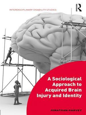 A Sociological Approach to Acquired Brain Injury and Identity
