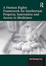 A Human Rights Framework for Intellectual Property, Innovation and Access to Medicines