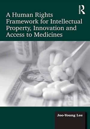 Human Rights Framework for Intellectual Property, Innovation and Access to Medicines