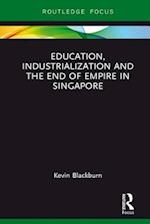 Education, Industrialization and the End of Empire in Singapore