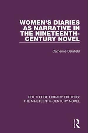 Women''s Diaries as Narrative in the Nineteenth-Century Novel